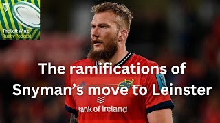 The Left Wing The ramifications of Snyman’s move to Leinster amp Champions Cup team news [upl. by Yssep990]