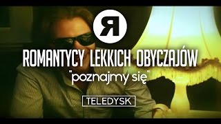 ROMANTYCY LEKKICH OBYCZAJÓW  Poznajmy się OFFICIAL VIDEO [upl. by Uttica]