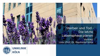 Sterben und Tod  Die letzte Lebensphase planen  Vortrag Palliativmedizin  Uniklinik Köln [upl. by Eleda]