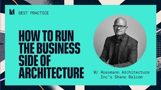 How To Run The Business Side of Architecture w Rossmann Architecture Incs Shane Balcom [upl. by Neron]