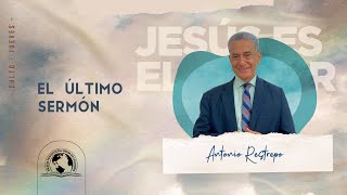 EL ÚLTIMO SERMÓN  Pastor Antonio Restrepo [upl. by Micheil]