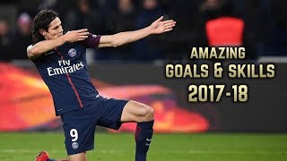 Edinson Cavani 201718  Amazing Goals amp Skills [upl. by Meensat423]