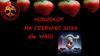 HOROSKOP NA CZERWIEC 2024 DLA WAGI [upl. by Eihctir]