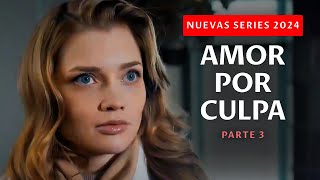 ¡UNA PELÍCULA QUE HARÁ LLORAR A CADA MUJER ¿AMOR POR CULPA  Parte 3  Nuevas series 2024 [upl. by Aneerol670]