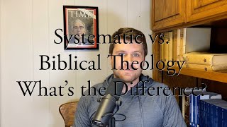 Systematic vs Biblical Theology Whats the Difference [upl. by Nelson]