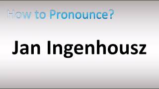 How to Pronounce Jan Ingenhousz [upl. by Ariella615]