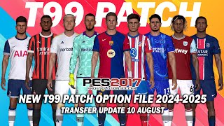 PES 2017 NEW T99 PATCH OPTION FILE SEASON 20242025  AUGUST 10 UPDATE [upl. by Welles]