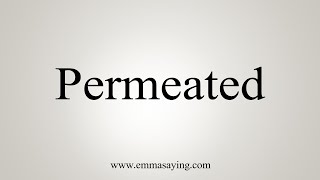 How To Say Permeated [upl. by Celie856]