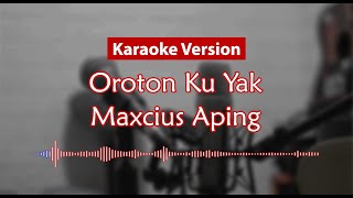 Karaoke Version  Oroton Ku Yak Maxcius Aping [upl. by Kcirdnekel521]