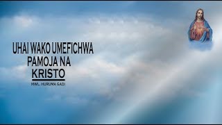 UHAI WAKO UMEFICHWA PAMOJA NA KRISTO  MWL HURUMA GADI [upl. by Berkly]