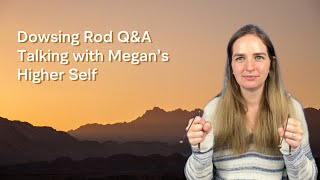 Dowsing Rod QampA  Questions with Megan’s Higher Self [upl. by Pol]