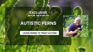 FERNS FOR AUTISM EXCLUSIVE with Dr Jan Scholten [upl. by Lon]