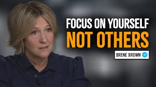 FOCUS ON YOURSELF NOT OTHERS  Brene Brown Motivation Speech [upl. by Hamirak]