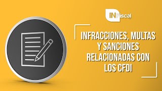 INFRACCIONES MULTAS Y SANCIONES RELACIONADAS CON LOS CFDI [upl. by Adnilab]