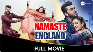 Namaste England  Hindi Full Movie  Arjun Kapoor Parineeti Chopra Aditya Seal Alankrita Sahai [upl. by Amer179]