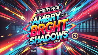 Ambry NCS  Bright Shadows  electric energetic fast [upl. by Keel]