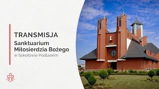 Transmisja z Sanktuarium Miłosierdzia Bożego w Sokołowie Podlaskim [upl. by Euqnimod610]