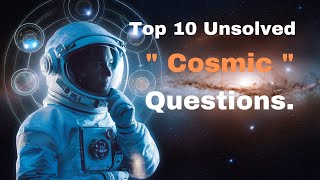 The Top 10 Unsolved Cosmic Mysteries Thatll Blow Your Mind [upl. by Caldeira]