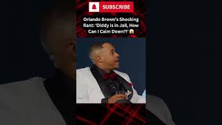 Orlando Brown’s Crazy Rant ‘Diddy is in Jail How Can I Calm Down’ 😱 shorts fyp diddy [upl. by Aden]