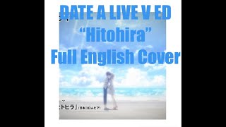 ☆✦“Hitohira”✦☆ Date a Live V Ending Full English Cover❀✦ [upl. by Kjersti339]