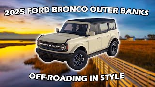 2025 Ford Bronco Outer Banks  Build and Price Overview [upl. by Hu240]