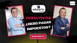 Donativos ¿debo pagar impuestos  Educarte Fiscal [upl. by Capello]