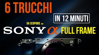 6 Trucchi per Sony Alpha Full Frame  Tutorial ITA [upl. by Nnylyt651]