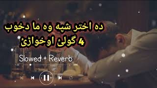 Da Akhtar shpa wa ma da khoob saloor golai okhware  Slowed and Reverb pashto new viral song 2022 [upl. by Sybil561]