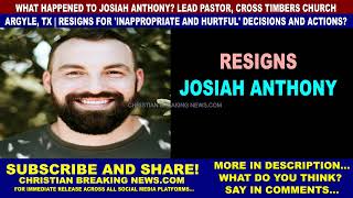 What Happened to Josiah Anthony PASTOR RESIGNS  INAPPROPRIATE AND HURTFUL DECISIONS AND ACTIONS [upl. by Enorahs]