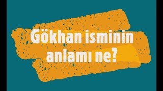 GÖKHAN İsminin Anlamı ve Analizi Nedir [upl. by Asiral439]