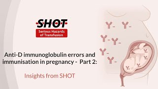 Part 2  AntiD Immunoglobulin errors and immunisation in pregnancy Insights from SHOT [upl. by Aenotna312]