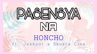 PASENSYA NA lyrics  Honcho ft Jekkpot x Skusta Clee  Anne lyrics [upl. by Yarazed]