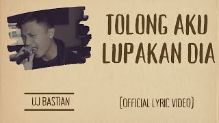 UJ Bastian  Tolong Aku Lupakan Dia Original Song REMASTERED 2023 [upl. by Pulling486]