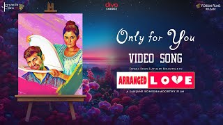 Only For You Video Song  Arranged Love  Shakthisree Gopalan  SanjaneK BevenE Fatema Khan [upl. by Perzan995]