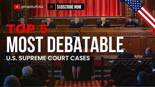 The Five Most Controversial US Supreme Court Cases in History [upl. by Oilegor]