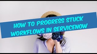 Unlocking Workflow Efficiency How to Progress Stuck Workflows in ServiceNow servicenow [upl. by Yves]