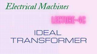 Electrical Machines  Lecture  4C  Transformers  Ideal Transformer amp EMF Equation [upl. by Yanttirb]