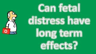 Can fetal distress have long term effects   Best Health FAQ Channel [upl. by Nikaniki]