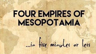 Four Empires of Mesopotamiain five minutes or less [upl. by Cynthia538]