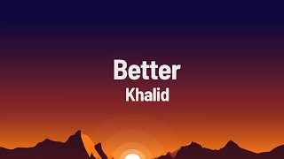 Khalid  Better Lyrics [upl. by Auhesoj328]