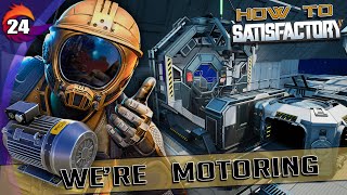 HOW TO SATISFACTORY  Ep 24  Were MOTORING  Satisfactory Tutorial and Walkthrough [upl. by Lekkim]