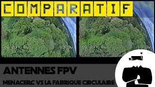 Comparaison antennes FPV  MenaceRC VS La Fabrique Circulaire [upl. by Eniagrom340]