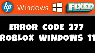 HP Laptop  Error Code 277 Roblox Windows 11 [upl. by Gregson]