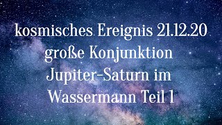 Kosmisches Ereignis 211220  Großes Erwachen  Wassermannzeitalter  JupiterSaturnKonjunktur 1 [upl. by Oilcareh]