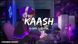 KAASH  BILAL SAEED  SLOWED amp REVERB  LOFI MUSIC [upl. by Selda996]