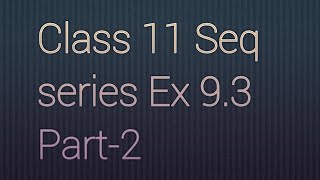 Class 11 Seq Series Ex 93 Part2 [upl. by Aititil]