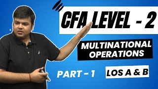 CFA Level 2  Multinational Operations  Part 1  LOS A amp B [upl. by Acinaj]