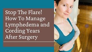 Stop The Flare How To Manage Lymphedema And Cording After Surgery [upl. by Giacobo]