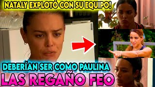 😱🚨NATALY QUIERE A PAULINA EN LOS ROJOS👇👇🔥explota y compara a sus compañeras con Paulina🔥quot [upl. by Arhsub]