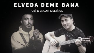 Uzi X Ercan Demirel  Elveda Deme Bana [upl. by Onoitna]